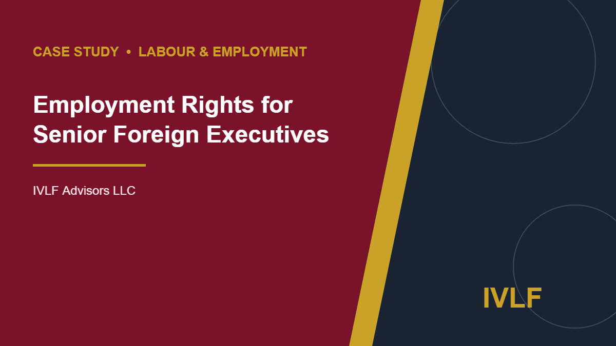 Case study: employment rights for senior foreign executives – IVLF Advisors